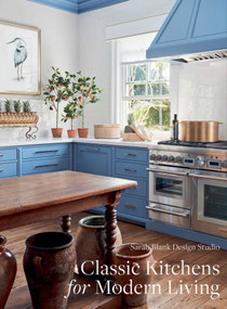 Classic Kitchens for Modern Living by Sarah Blank Design Studio, 9781864708677