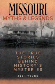Missouri Myths and Legends (The True Stories Behind History's Mysteries) by Josh Young, 9781493040063