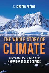 Whole Story of Climate (What Science Reveals About the Nature of Endless Change) - 9781633886025 by E. Kirsten Peters, 9781633886025