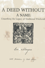 A Deed Without a Name (Unearthing the Legacy of Traditional Witchcraft) by Lee Morgan, 9781780995496