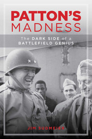 Patton's Madness (The Dark Side of a Battlefield Genius) by Jim Sudmeier, 9780811738545