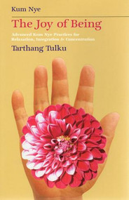 The Joy of Being (Advanced Kum Nye Practices for Relaxation, Integration & Concentration) by Tarthang Tulku, 9780898000849