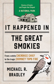 It Happened in the Great Smokies (Stories of Events and People that Shaped a National Park) by Michael R. Bradley, 9781493039746