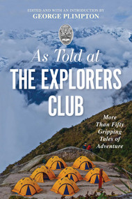 As Told At the Explorers Club (More Than Fifty Gripping Tales Of Adventure) - 9781493047444 by George Plimpton, Richard Wiese, 9781493047444