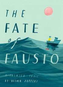 The Fate of Fausto (A Painted Fable) by Oliver Jeffers, 9780593115015