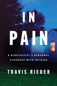 In Pain (A Bioethicist's Personal Struggle with Opioids) - 9780062854650 by Travis Rieder, 9780062854650