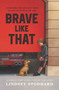 Brave Like That by Lindsey Stoddard, 9780062878113