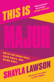 This Is Major (Notes on Diana Ross, Dark Girls, and Being Dope) by Shayla Lawson, 9780062890597