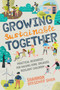 Growing Sustainable Together (Practical Resources for Raising Kind, Engaged, Resilient Children) by Shannon Brescher Shea, 9781623174712