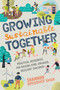 Growing Sustainable Together (Practical Resources for Raising Kind, Engaged, Resilient Children) by Shannon Brescher Shea, 9781623174712