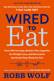 Wired to Eat (Turn Off Cravings, Rewire Your Appetite for Weight Loss, and Determine the Foods That Work for You) - 9781984824790 by Robb Wolf, 9781984824790