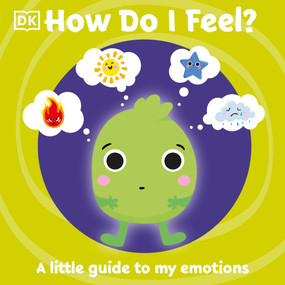 How Do I Feel? (A little guide to my emotions) by DK, 9780744021448