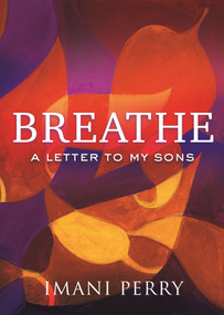 Breathe (A Letter to My Sons) by Imani Perry, 9780807076552