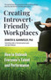 Creating Introvert-Friendly Workplaces (How to Unleash Everyone's Talent and Performance) by Jennifer B. Kahnweiler, PhD, 9781523086511