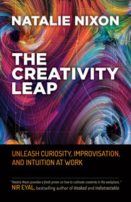 The Creativity Leap (Unleash Curiosity, Improvisation, and Intuition at Work) by Natalie Nixon, 9781523088256