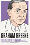 Graham Greene: The Last Interview (and Other Conversations) by Graham Greene, John R. MacArthur, 9781612198149