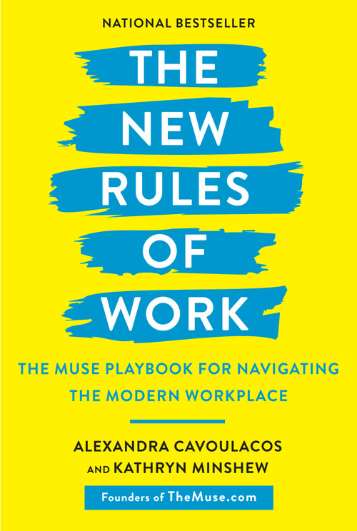 The New Rules of Work (The Muse Playbook for Navigating the Modern Workplace) by Alexandra Cavoulacos, Kathryn Minshew, 9781984823168
