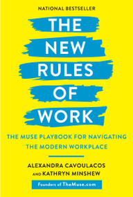 The New Rules of Work (The Muse Playbook for Navigating the Modern Workplace) by Alexandra Cavoulacos, Kathryn Minshew, 9781984823168