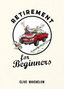 Retirement for Beginners by Clive Whichelow, 9781849537513