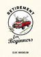 Retirement for Beginners by Clive Whichelow, 9781849537513