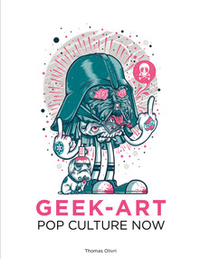 Pop Culture Now! (A Geek Art Anthology) by Tomas Olivri, 9782374950112