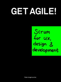 Get Agile! (Scrum for UX, Design & Development) by Pieter Jongerius, Anna Offermans, Anton Vanhoucke, Patrick Sanwikarja, 9789063693022
