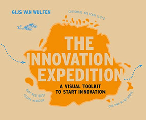 The Innovation Expedition (A Visual Toolkit to Start Innovation) by Gijs van Wulfen, 9789063693138
