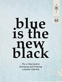 Blue is the New Black (The 10 Step Guide to Developing and Producing a Fashion Collection) by Susie Breuer, 9789063693404