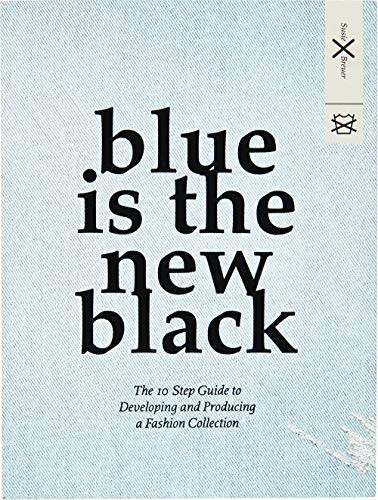 Blue is the New Black (The 10 Step Guide to Developing and Producing a Fashion Collection) by Susie Breuer, 9789063693404