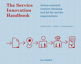 The Service Innovation Handbook (Action-oriented Creative Thinking Toolkit for Service Organizations) by Lucy Kimbell, 9789063693534