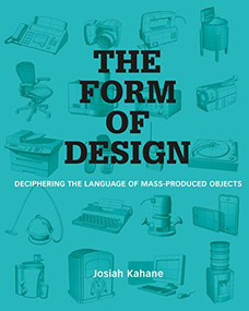 The Form of Design (Deciphering the Language of Mass Produced Objects) by Josiah Kahane, 9789063693756