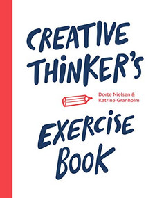 Creative Thinker's Exercise Book by Dorte Nielsen, Katrine Granholm, 9789063694388