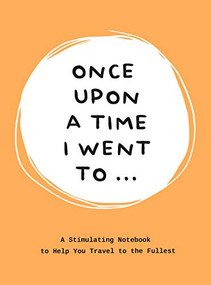 Once Upon a Time I Went To . . . (A Stimulating Notebook to Help you Travel to the Fullest) by Lavinia Bakker, 9789063694548