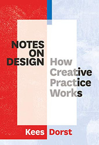 Notes on Design (How Creative Practice Works) by Kees Dorst, 9789063694654