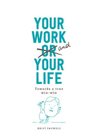 Your Work and Your Life (Towards a True Win-Win) by Pauwels Krist, 9789063694692