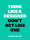 Think Like A Designer, Don't Act Like One by Jeroen van Erp, 9789063694852