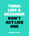 Think Like A Designer, Don't Act Like One by Jeroen van Erp, 9789063694852
