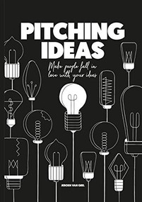Pitching Ideas (Make People Fall in Love with your Ideas) - 9789063694869 by Jeroen van Geel, 9789063694869