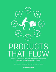 Products That Flow (Circular Business Models and Design Strategies for Fast Moving Consumer Goods) by BIS Publishers, 9789063694982