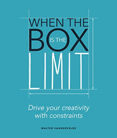 When the Box is the Limit (Drive your Creativity with Constraints) by Walter Vandervelde, 9789063695125