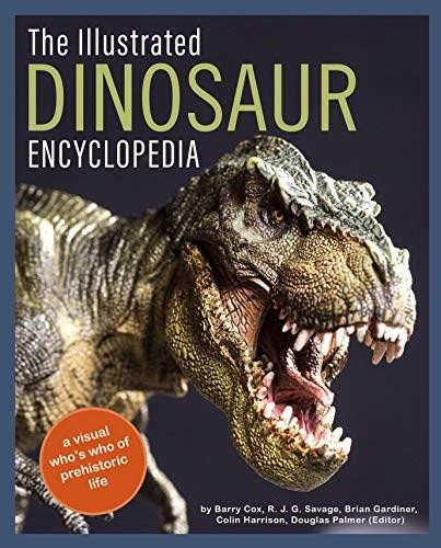 The Illustrated Dinosaur Encyclopedia (A Visual Who's Who of Prehistoric Life) by Barry Cox, R. J. G. Savage, Brian Gardiner, Colin Harrison, 9780785838272