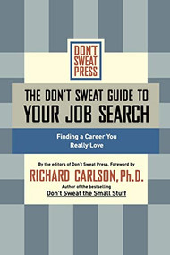 The Don't Sweat Guide to Your Job Search (Finding a Career You Really Love) by Editors of Don't Sweat Press, 9781401307608