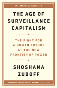 The Age of Surveillance Capitalism (The Fight for a Human Future at the New Frontier of Power) - 9781541758001 by Shoshana Zuboff, 9781541758001