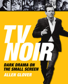 TV Noir (Dark Drama on the Small Screen) by Allen Glover, 9781590201671