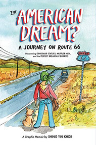 The American Dream? (A Journey on Route 66 Discovering Dinosaur Statues, Muffler Men, and the Perfect Breakfast Burrito) by Shing Yin Khor, 9781942186373