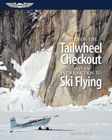 Notes on the Tailwheel Checkout and an Introduction to Ski Flying by Burke Mees, 9781619541900
