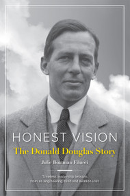 Honest Vision: The Donald Douglas Story (Timeless leadership lessons from an engineering mind and aviation icon) by Julie Boatman Filucci, 9781619544062