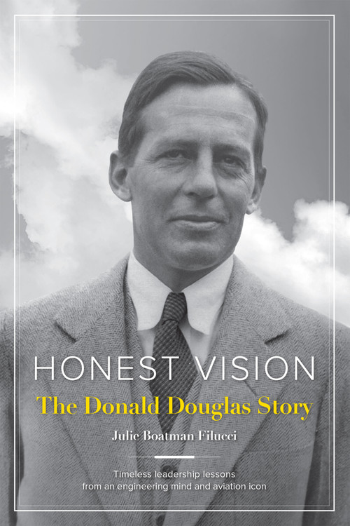 Honest Vision: The Donald Douglas Story (Timeless leadership lessons from an engineering mind and aviation icon) by Julie Boatman Filucci, 9781619544062