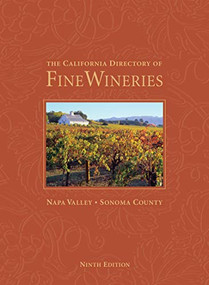 The California Directory of Fine Wineries: Napa Valley, Sonoma County by Cheryl Crabtree, Daniel Mangin, Robert Holmes, 9780985362881