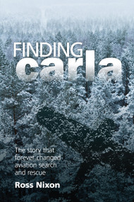 Finding Carla (The Story that Forever Changed Aviation Search and Rescue) by Ross Nixon, 9781619543430